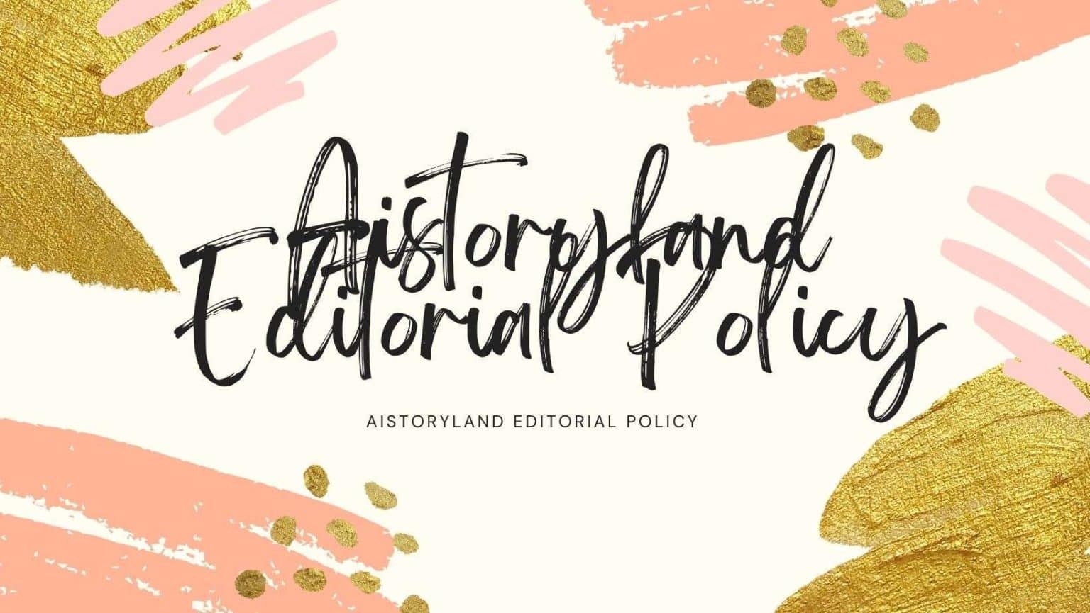 Aistoryland Editorial Policy