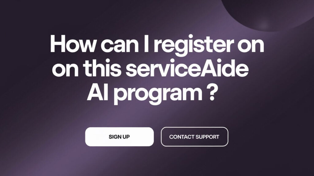 How Can I Register On This Serviceaide  AI Program?